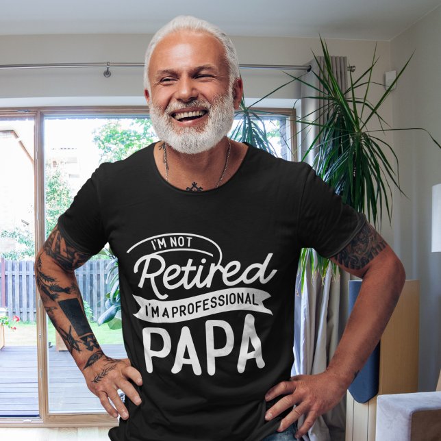 I'm Not Retired I'm a Professional Papa T-Shirt (Von Creator hochgeladen)