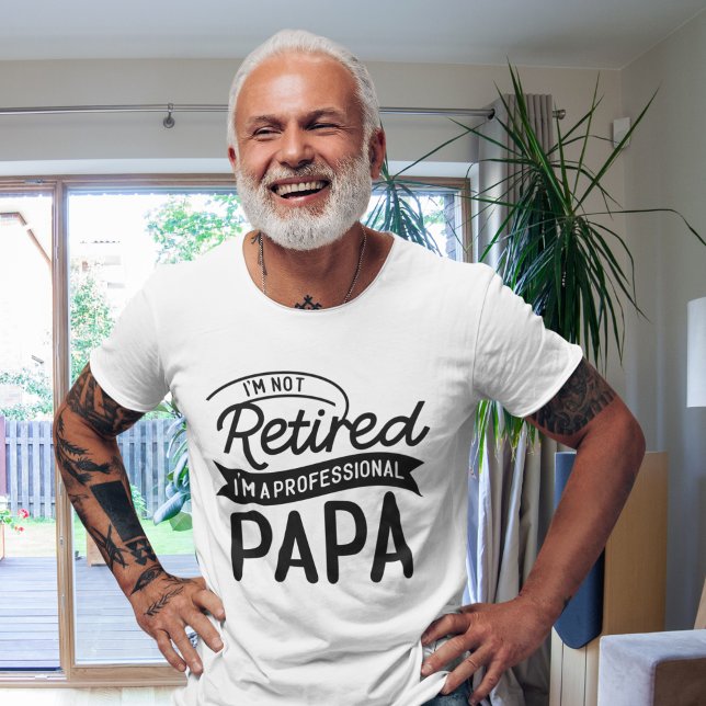 I'm Not Retired I'm a Professional Papa T-Shirt (Von Creator hochgeladen)