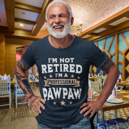 I'm not Retired I'm a Professional Pawpaw, Funny T-Shirt