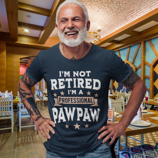 I'm not Retired I'm a Professional Pawpaw, Funny T-Shirt (Von Creator hochgeladen)