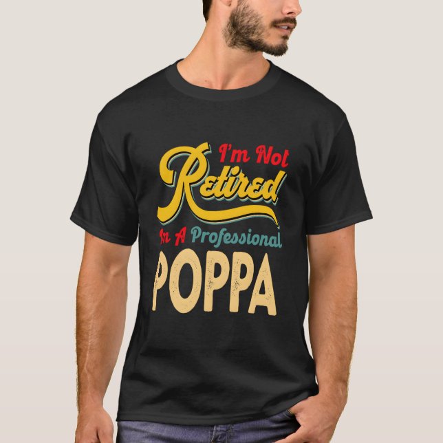 I'M Not Retired I'M A Professional Poppa T-Shirt (Vorderseite)