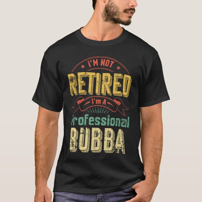 I'm Not Retried Professional Fulltime Bubba T-Shirt (Vorderseite)