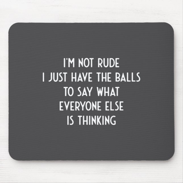 I'm Not Rude Just Have The Say What Everyone I Fun Mousepad (Vorne)
