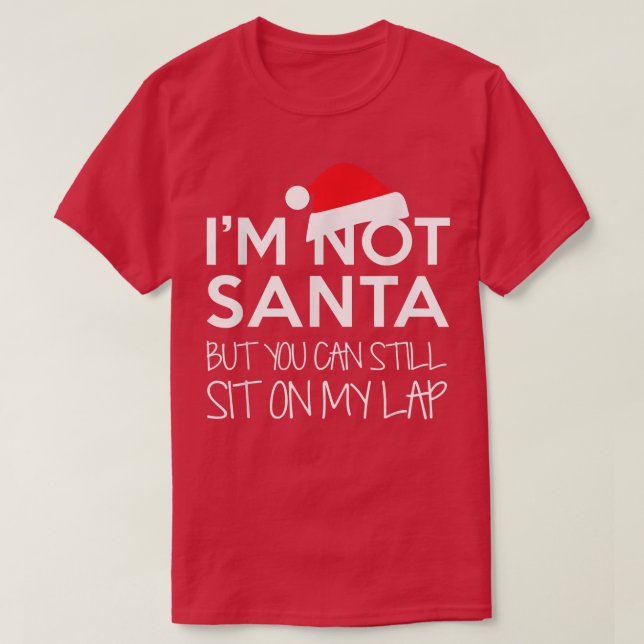 I'm Not Santa But You Can Still Sit On My Lap Funn T-Shirt (Design vorne)