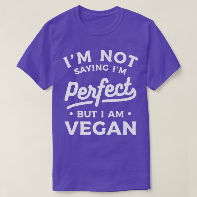 I'm Not Saying I'm Perfect But I am Vegan Vegetari T-Shirt (Design vorne)