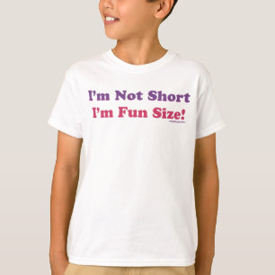 I'm Not Short, I'm Fun Size! T-Shirt