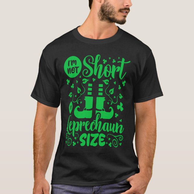 I'm Not Short I'm Leprechaun Size St Patricks Day T-Shirt (Vorderseite)