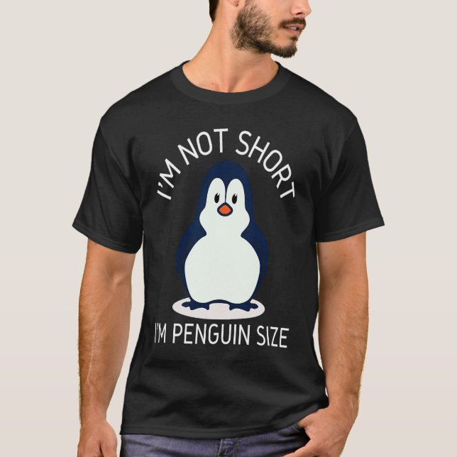I'm Not Short I'm Penguin Size Cute Penguin       T-Shirt (Vorderseite)