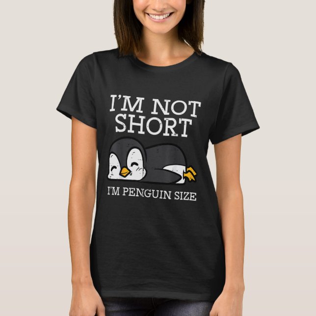 Im Not Short Penguin Size Funny Height Joke Women  T-Shirt (Vorderseite)