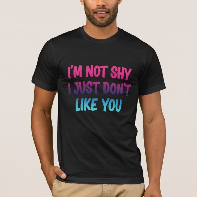I'm not shy I Just Don't Like You - Sarcastic Neon T-Shirt (Vorderseite)