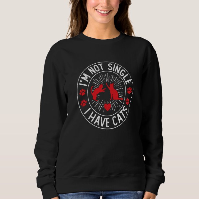 I'm Not Single I Have A Cat Valentines Cat Single Sweatshirt (Vorderseite)