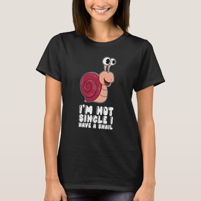 I'm Not Single I Have A Snail T-Shirt (Vorderseite)