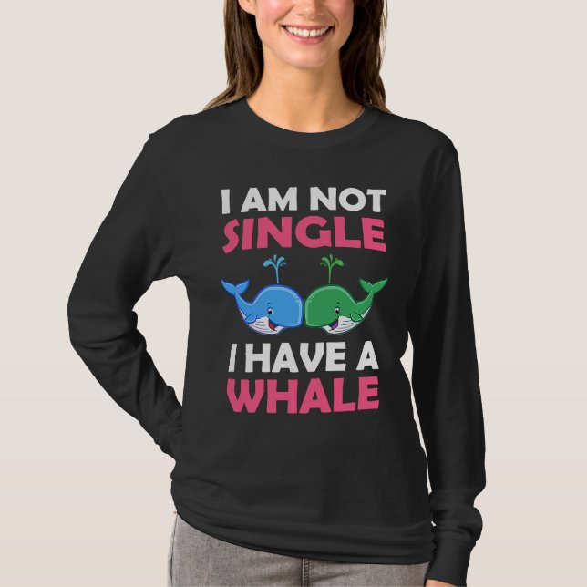 I'm Not Single I Have A Whale  1 T-Shirt (Vorderseite)