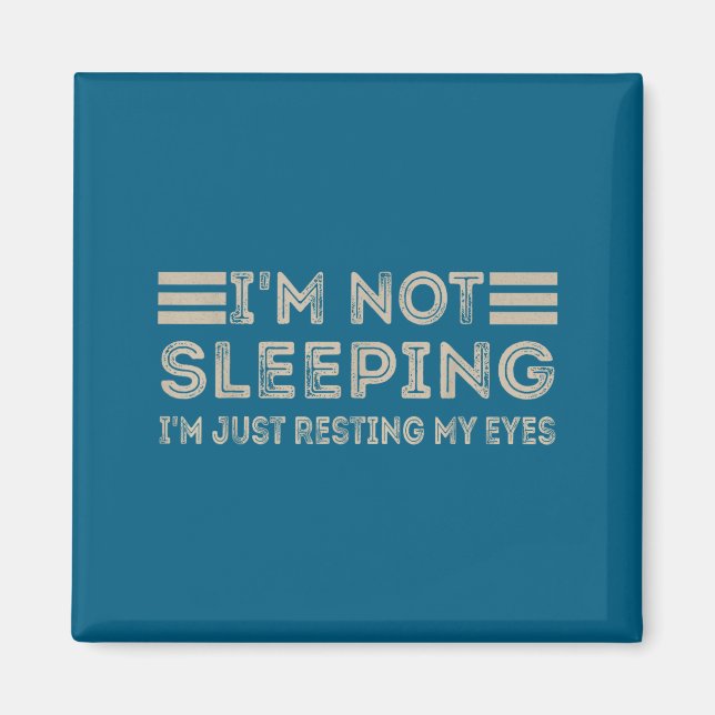 I'm Not Sleeng I'm Just Resting My Eyes Funny Quot Magnet (Vorne)