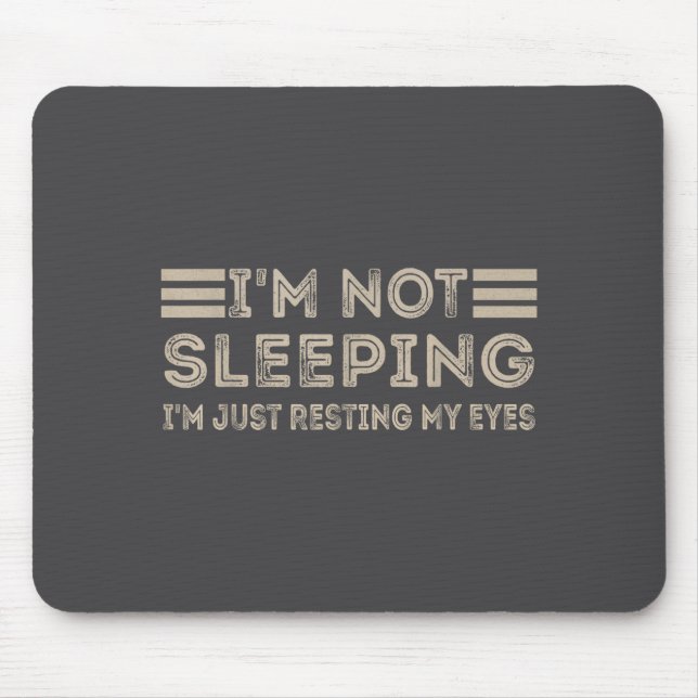 I'm Not Sleeng I'm Just Resting My Eyes Funny Quot Mousepad (Vorne)