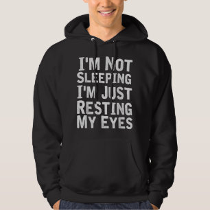 I'm Not Sleeping I'm Just Resting My Eyes Dad Joke Hoodie