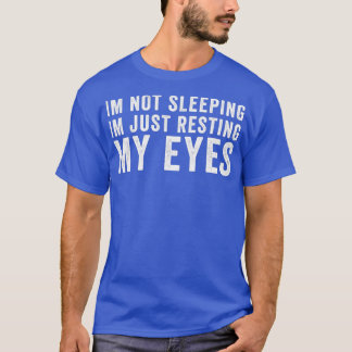 Im Not Sleeping Im Just Resting My Eyes Design T-Shirt
