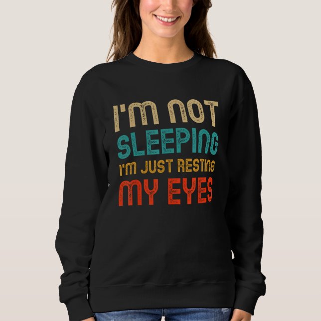 I'm Not Sleeping I'm Resting My Eyes Dad Funny Vin Sweatshirt (Vorderseite)