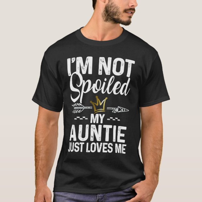 I'm Not Spoiled My Auntie Loves Me  Family Memes T-Shirt (Vorderseite)