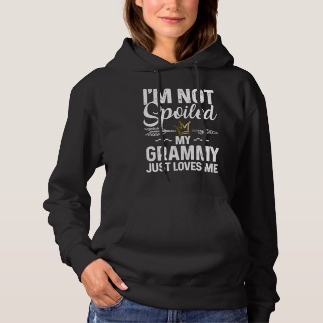 I'm Not Spoiled My Grammy Loves Me  Family Memes Hoodie (Vorderseite)