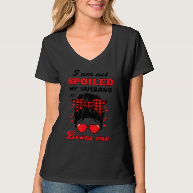I'm Not Spoiled My Husband Just Loves Me Funny Wif T-Shirt (Vorderseite)