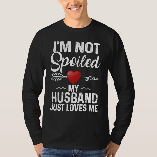 I'm Not Spoiled My Husband Loves Me  Couple T-Shirt (Vorderseite)