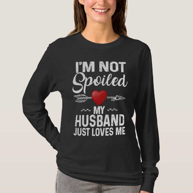 I'm Not Spoiled My Husband Loves Me  Couple T-Shirt (Vorderseite)