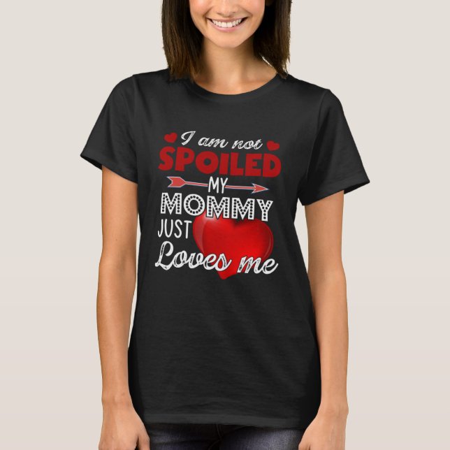 I'm Not Spoiled My Mommy Just Loves Me Tees Mother (Vorderseite)