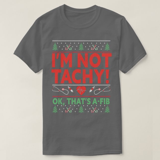 Im not Tachy Ok Thats AFib Nurse Ugly Hospital Xma T-Shirt (Design vorne)