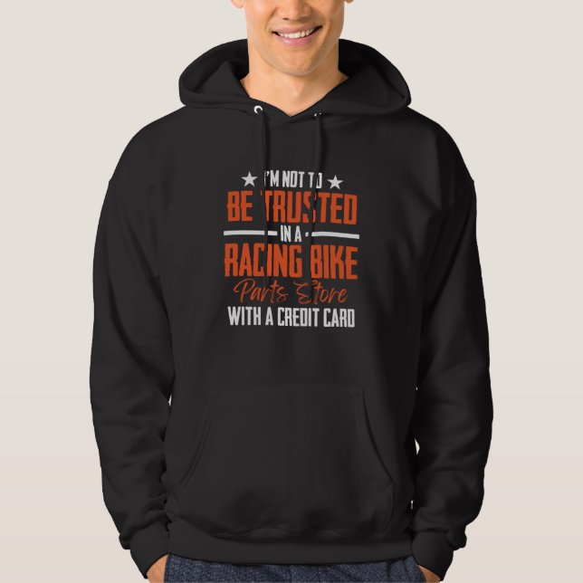 I'm Not To Be Trusted In a Racing Bike Parts Store Hoodie (Vorderseite)