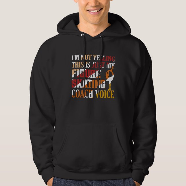 I'm Not Yelling Figure Skating Coach Voice Ice Ska Hoodie (Vorderseite)