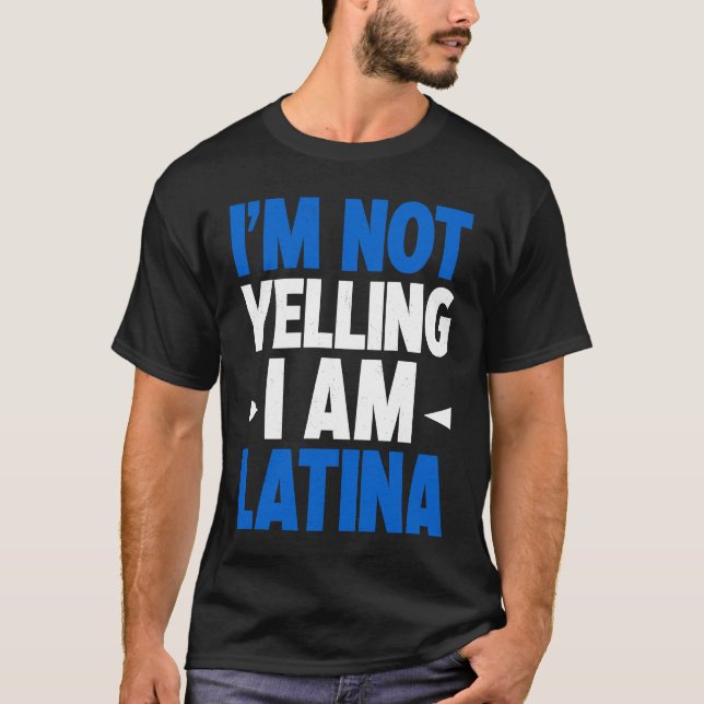 I'm Not Yelling I Am Latina Latin America Latina P T-Shirt (Vorderseite)