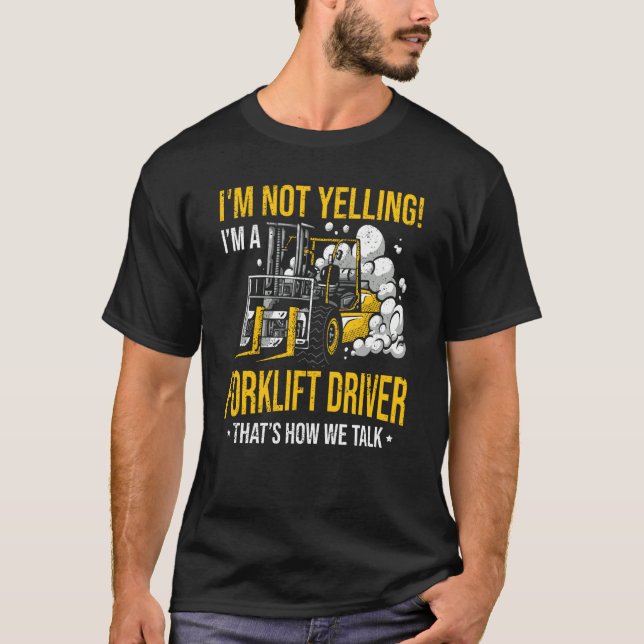 I'm Not Yelling I'm a Forklift Driver T-Shirt (Vorderseite)