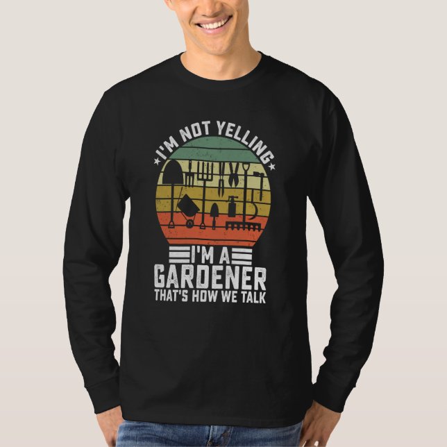 I'm Not Yelling I'm A Gardener That's How We Talk  T-Shirt (Vorderseite)