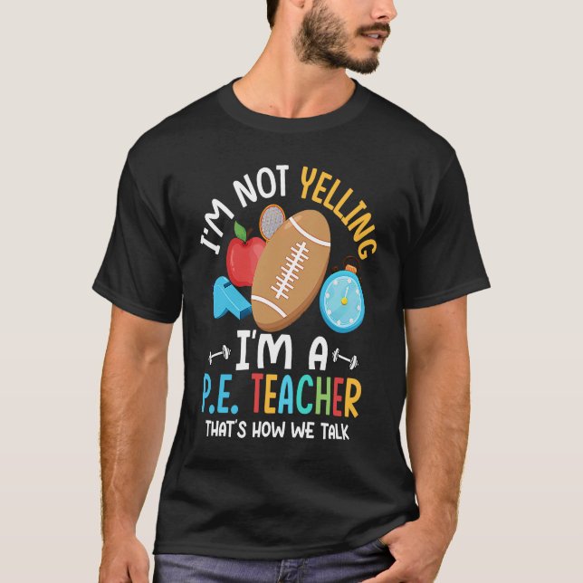 I'm Not Yelling I'm A P E Teacher Physical Educati T-Shirt (Vorderseite)