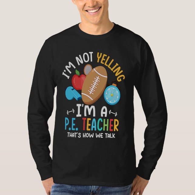 I'm Not Yelling I'm A P E Teacher Physical Educati T-Shirt (Vorderseite)