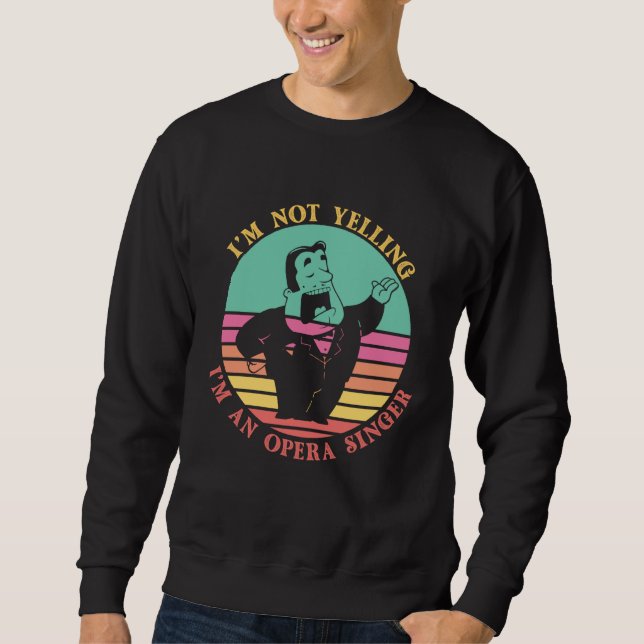 Im Not Yelling Im An Opera Singer Classical Music  Sweatshirt (Vorderseite)