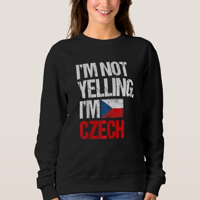 I'm Not Yelling Im Czech   Sweatshirt (Vorderseite)