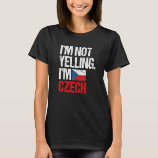 I'm Not Yelling Im Czech   T-Shirt