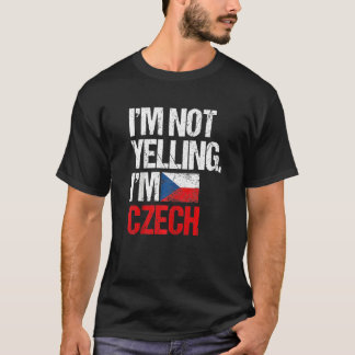 I'm Not Yelling Im Czech   T-Shirt