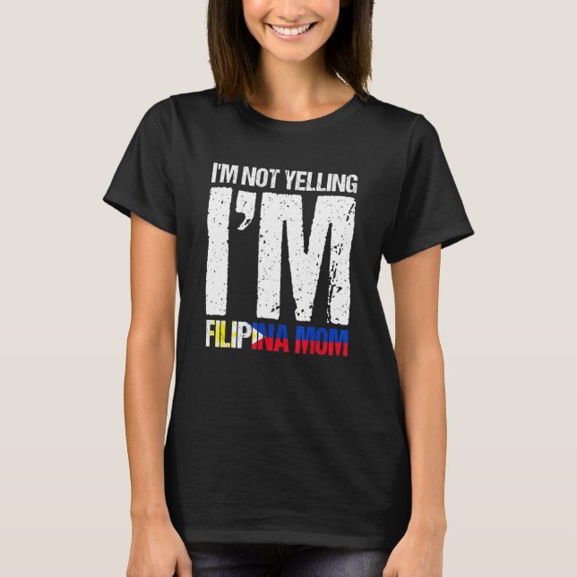 Im Not Yelling Im Filipina Mama Filipino Flag Pina T-Shirt (Vorderseite)
