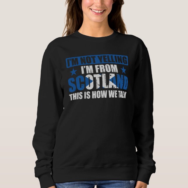 I'm Not Yelling I'm From Scotland Uk Scottish Sweatshirt (Vorderseite)