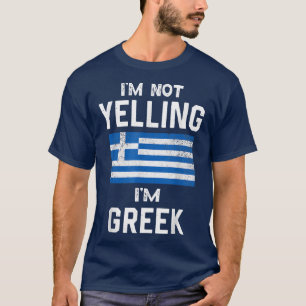 I'm Not Yelling I'm greek Funny greece T-Shirt