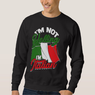 I'm not yelling I'm Italian  Italy Pasta and Tomat Sweatshirt
