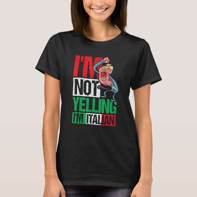 I'm Not Yelling I'm Italian T-Shirt (Vorderseite)
