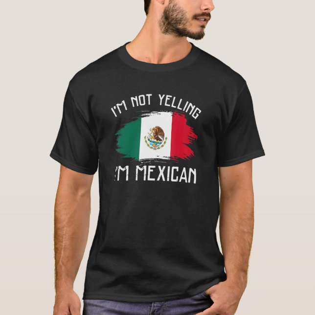 I'm Not Yelling  I'm Mexican     Mexico Pride Hisp T-Shirt (Vorderseite)
