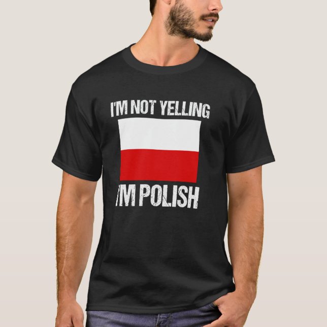 I'm Not Yelling I'm Polish National Country Flag P T-Shirt (Vorderseite)