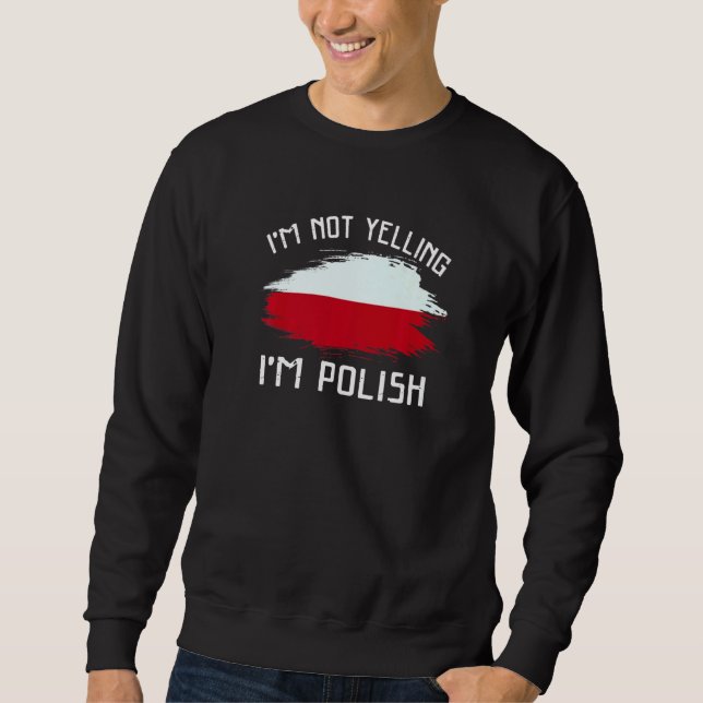 I'm Not Yelling I'm Polish   Poland Pride Hispanic Sweatshirt (Vorderseite)