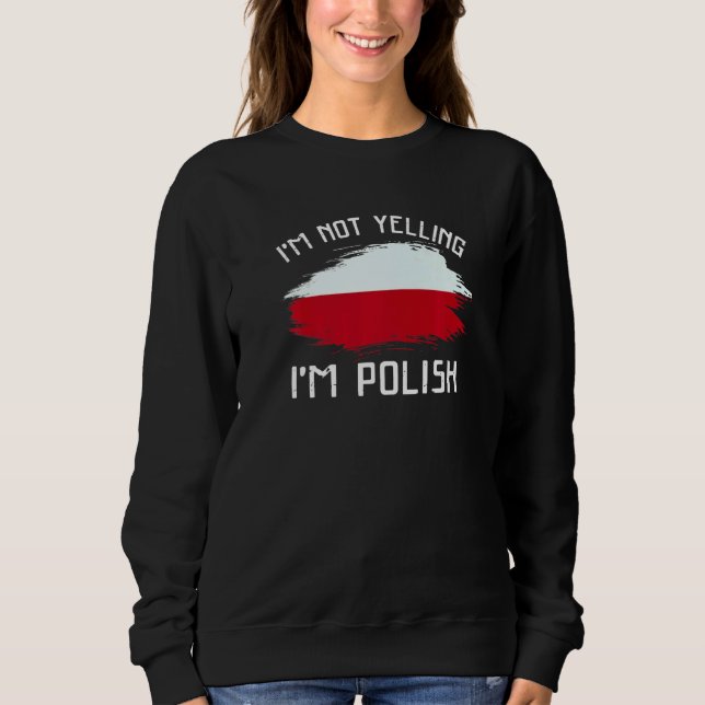I'm Not Yelling I'm Polish   Poland Pride Hispanic Sweatshirt (Vorderseite)
