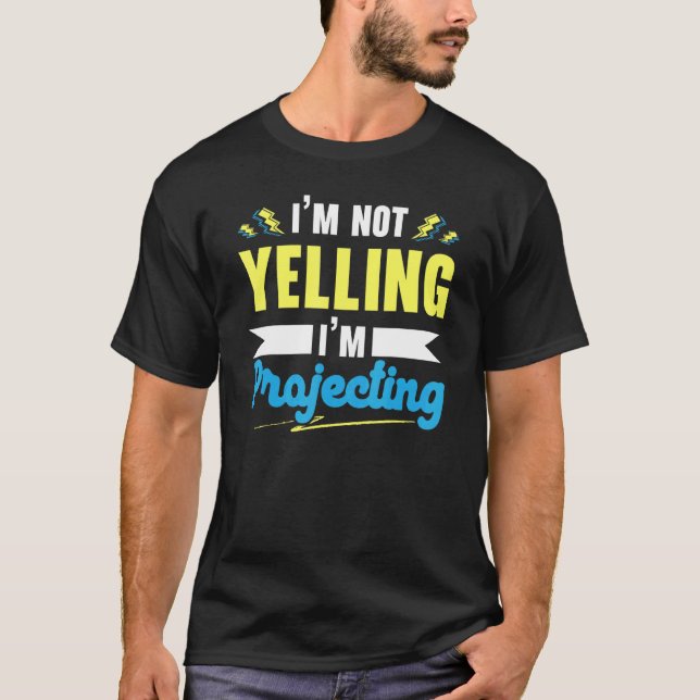 I'm Not Yelling I'm Projecting Performer Artist Ac T-Shirt (Vorderseite)